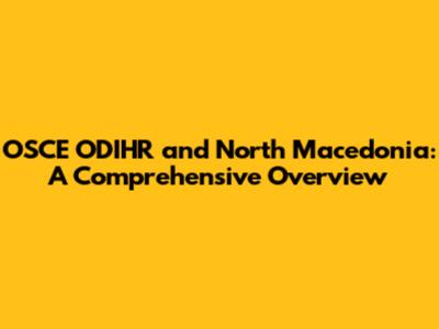 OSCE ODIHR and North Macedonia: A Comprehensive Overview