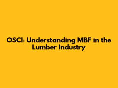 OSCI: Understanding MBF in the Lumber Industry