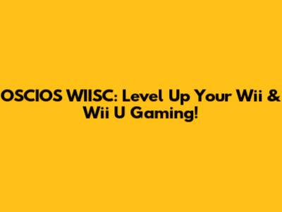 OSCIOS WIISC: Level Up Your Wii & Wii U Gaming!