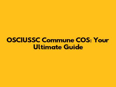OSCIUSSC Commune COS: Your Ultimate Guide