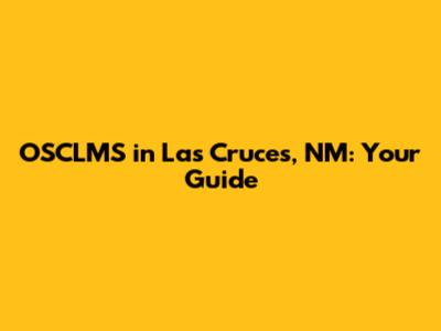 OSCLMS in Las Cruces, NM: Your Guide