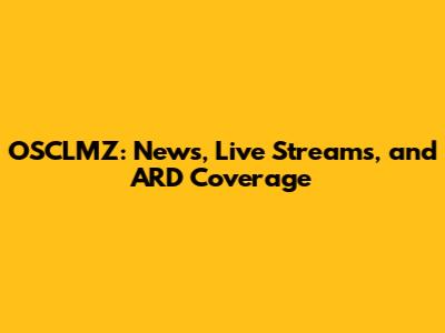 OSCLMZ: News, Live Streams, and ARD Coverage