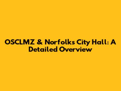OSCLMZ & Norfolk's City Hall: A Detailed Overview