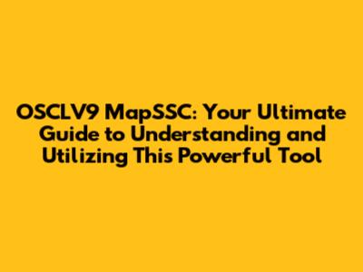 OSCLV9 MapSSC: Your Ultimate Guide to Understanding and Utilizing This Powerful Tool