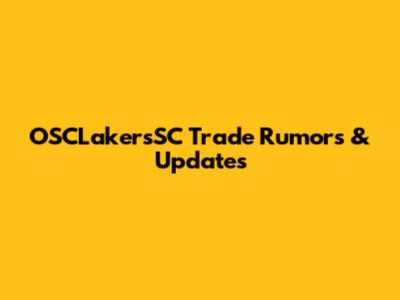 OSCLakersSC Trade Rumors & Updates