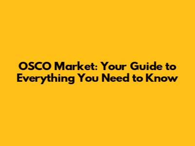 OSCO Market: Your Guide to Everything You Need to Know