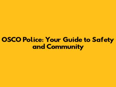 OSCO Police: Your Guide to Safety and Community