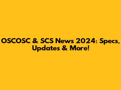 OSCOSC & SCS News 2024: Specs, Updates & More!