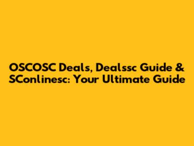 OSCOSC Deals, Dealssc Guide & SConlinesc: Your Ultimate Guide