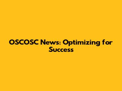 OSCOSC News: Optimizing for Success