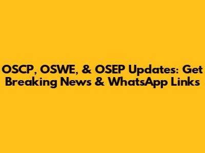OSCP, OSWE, & OSEP Updates: Get Breaking News & WhatsApp Links