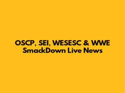OSCP, SEI, WESESC & WWE SmackDown Live News