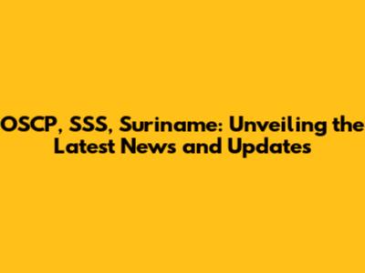 OSCP, SSS, Suriname: Unveiling the Latest News and Updates