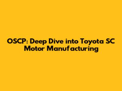 OSCP: Deep Dive into Toyota SC Motor Manufacturing
