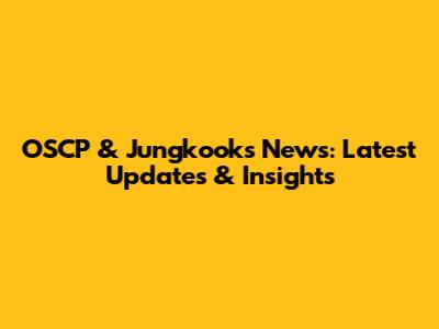 OSCP & Jungkook's News: Latest Updates & Insights