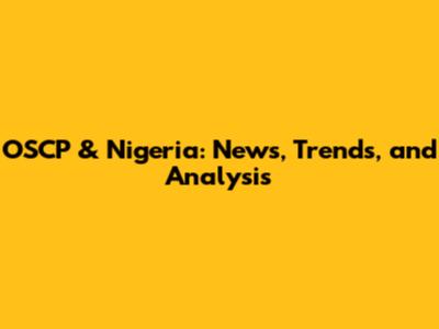 OSCP & Nigeria: News, Trends, and Analysis