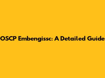 OSCP Embengissc: A Detailed Guide