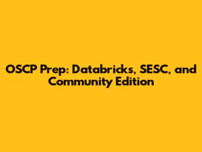 OSCP Prep: Databricks, SESC, and Community Edition