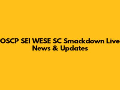 OSCP SEI WESE SC Smackdown Live News & Updates