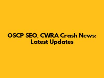 OSCP SEO, CWRA Crash News: Latest Updates