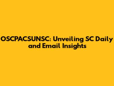 OSCPACSUNSC: Unveiling SC Daily and Email Insights