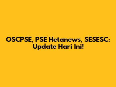 OSCPSE, PSE Hetanews, SESESC: Update Hari Ini!