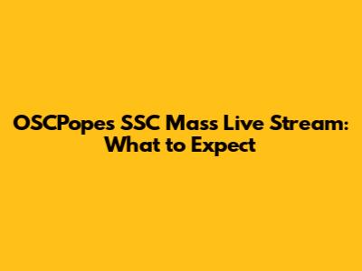 OSCPope's SSC Mass Live Stream: What to Expect