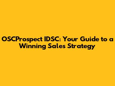 OSCProspect IDSC: Your Guide to a Winning Sales Strategy