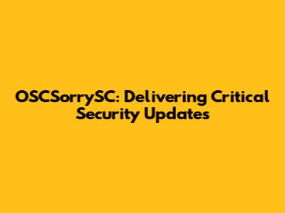 OSCSorrySC: Delivering Critical Security Updates