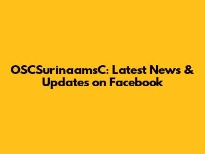 OSCSurinaamsC: Latest News & Updates on Facebook