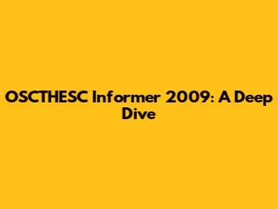 OSCTHESC Informer 2009: A Deep Dive