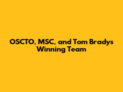 OSCTO, MSC, and Tom Brady's Winning Team