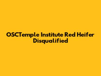 OSCTemple Institute Red Heifer Disqualified