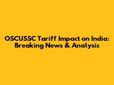 OSCUSSC Tariff Impact on India: Breaking News & Analysis
