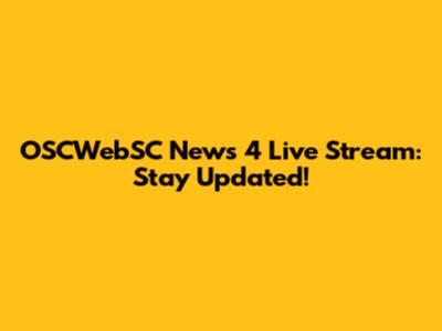 OSCWebSC News 4 Live Stream: Stay Updated!
