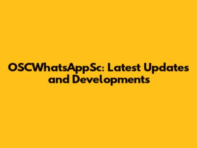 OSCWhatsAppSc: Latest Updates and Developments