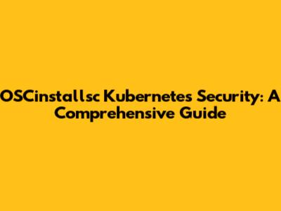 OSCinstallsc Kubernetes Security: A Comprehensive Guide
