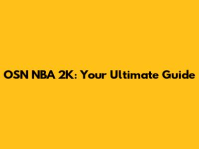 OSN NBA 2K: Your Ultimate Guide