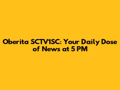 Oberita SCTV1SC: Your Daily Dose of News at 5 PM