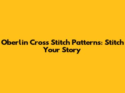 Oberlin Cross Stitch Patterns: Stitch Your Story