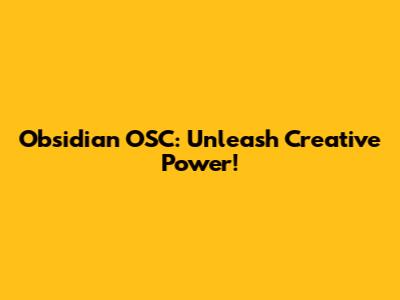 Obsidian OSC: Unleash Creative Power!