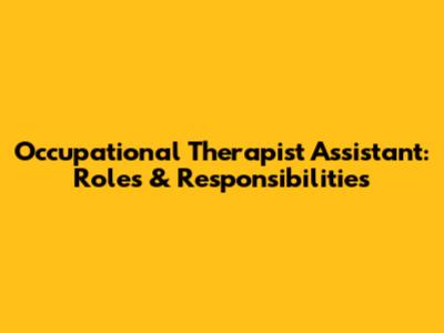 Occupational Therapist Assistant: Roles & Responsibilities