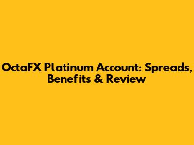 OctaFX Platinum Account: Spreads, Benefits & Review