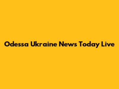 Odessa Ukraine News Today Live