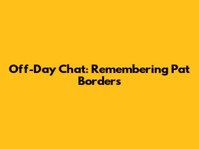Off-Day Chat: Remembering Pat Borders