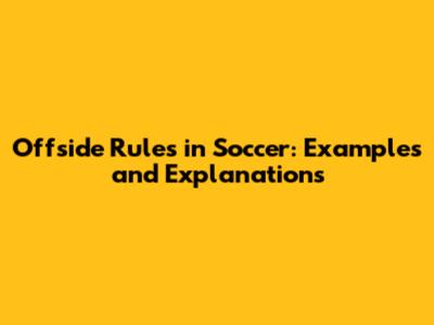 Offside Rules in Soccer: Examples and Explanations