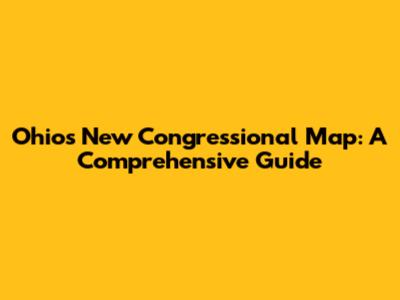 Ohio's New Congressional Map: A Comprehensive Guide