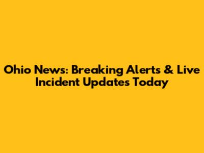 Ohio News: Breaking Alerts & Live Incident Updates Today