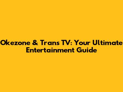 Okezone & Trans TV: Your Ultimate Entertainment Guide
