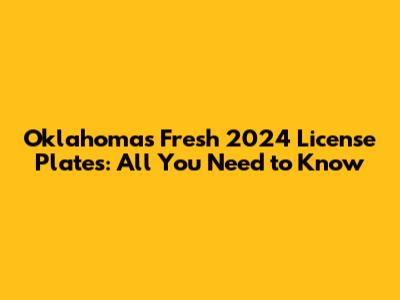 Oklahoma's Fresh 2024 License Plates: All You Need to Know